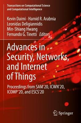 Advances in Security, Networks, and Internet of Things: Proceedings from SAM'20, ICWN'20, ICOMP'20, and ESCS'20 2021 ed.