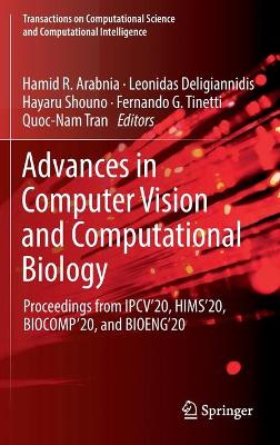 Advances in Computer Vision and Computational Biology: Proceedings from IPCV'20, HIMS'20, BIOCOMP'20, and BIOENG'20 2021 ed.
