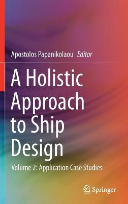Holistic Approach to Ship Design: Volume 2: Application Case Studies