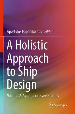 Holistic Approach to Ship Design: Volume 2: Application Case Studies 2021 ed.