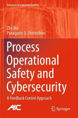 Process Operational Safety and Cybersecurity: A Feedback Control Approach 2021 ed.