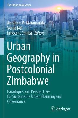 Urban Geography in Postcolonial Zimbabwe: Paradigms and Perspectives for Sustainable Urban Planning and Governance 2021 ed.