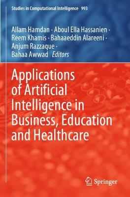 Applications of Artificial Intelligence in Business, Education and Healthcare 2021 ed.