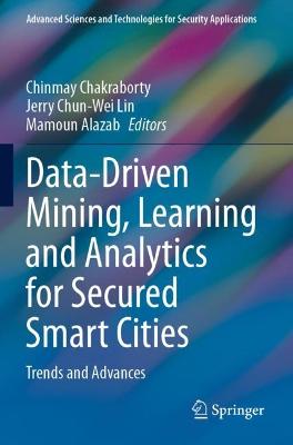 Data-Driven Mining, Learning and Analytics for Secured Smart Cities: Trends and Advances 2021 ed.