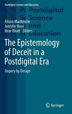 Epistemology of Deceit in a Postdigital Era: Dupery by Design