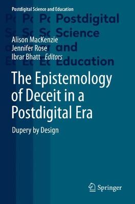 Epistemology of Deceit in a Postdigital Era: Dupery by Design 2021 ed.