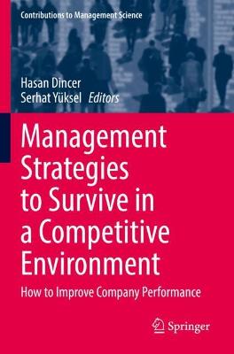 Management Strategies to Survive in a Competitive Environment: How to Improve Company Performance 2021 ed.