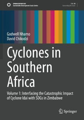 Cyclones in Southern Africa: Volume 1: Interfacing the Catastrophic Impact of Cyclone Idai with SDGs in  Zimbabwe 2021 ed.
