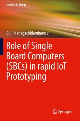 Role of Single Board Computers (SBCs) in rapid IoT Prototyping 2021 ed.