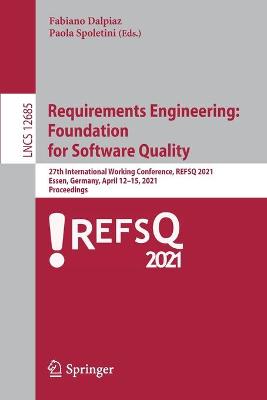 Requirements Engineering:  Foundation  for Software Quality: 27th International Working Conference, REFSQ 2021, Essen, Germany, April 12-15, 2021, Proceedings