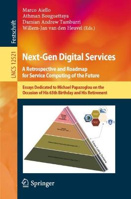 Next-Gen Digital Services. A Retrospective and Roadmap for Service Computing  of the Future: Essays Dedicated to Michael Papazoglou on the Occasion of His 65th Birthday  and His Retirement 1st ed. 2021