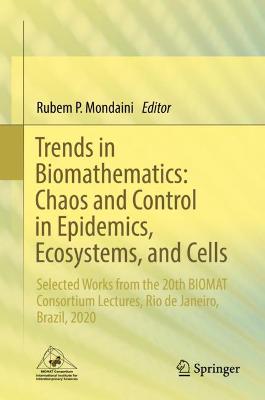 Trends in Biomathematics: Chaos and Control in Epidemics, Ecosystems, and Cells: Selected Works from the 20th BIOMAT Consortium Lectures, Rio de Janeiro, Brazil, 2020