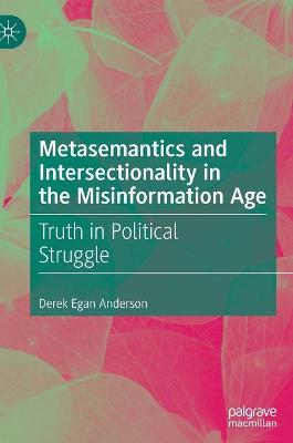 Metasemantics and Intersectionality in the Misinformation Age: Truth in Political Struggle