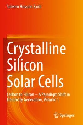 Crystalline Silicon Solar Cells: Carbon to Silicon  A Paradigm Shift in Electricity Generation, Volume 1 1st ed. 2021