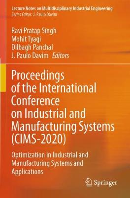 Proceedings of the International Conference on Industrial and Manufacturing  Systems (CIMS-2020): Optimization in Industrial and Manufacturing Systems and Applications 2022 ed.