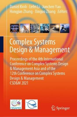Complex Systems Design & Management: Proceedings of the 4th International Conference on Complex Systems Design &  Management Asia and of the 12th Conference on Complex Systems Design & Management CSD&M 2021 2021 ed.
