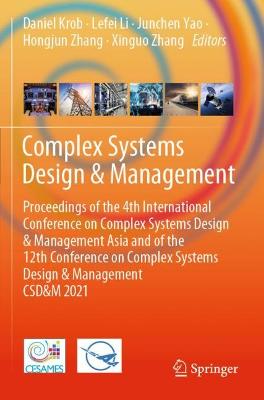 Complex Systems Design & Management: Proceedings of the 4th International Conference on Complex Systems Design &  Management Asia and of the 12th Conference on Complex Systems Design & Management CSD&M 2021 2021 ed.