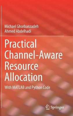 Practical Channel-Aware Resource Allocation: With MATLAB and Python Code 2022 ed.