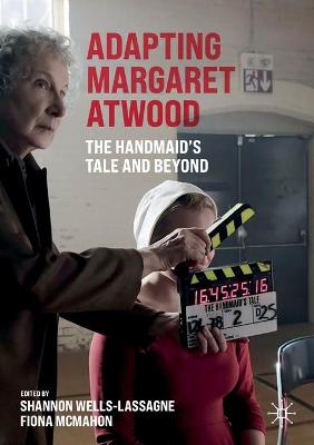 Adapting Margaret Atwood: The Handmaid's Tale and Beyond 1st ed. 2021