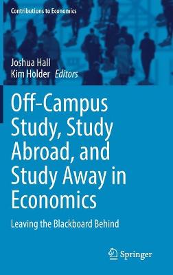Off-Campus Study, Study Abroad, and Study Away in Economics: Leaving the Blackboard Behind