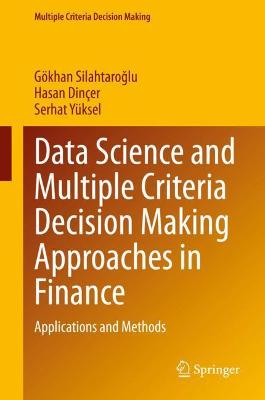 Data Science and Multiple Criteria Decision Making Approaches in Finance: Applications and Methods 2021 ed.