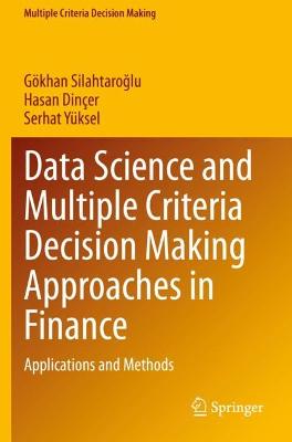 Data Science and Multiple Criteria Decision Making Approaches in Finance: Applications and Methods 2021 ed.