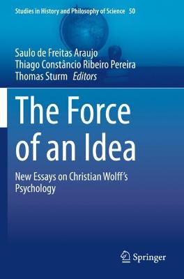 Force of an Idea: New Essays on Christian Wolff's Psychology 2021 ed.