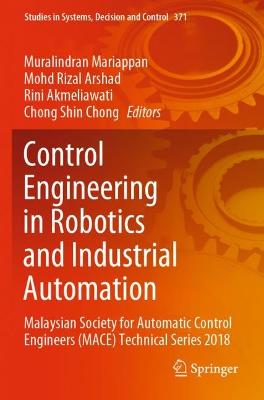Control Engineering in Robotics and Industrial Automation: Malaysian Society for Automatic Control Engineers (MACE) Technical Series 2018 2022 ed.