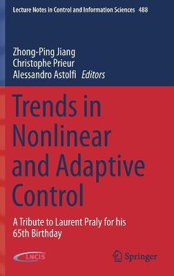 Trends in Nonlinear and Adaptive Control: A Tribute to Laurent Praly for his 65th Birthday 2022 ed.