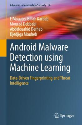 Android Malware Detection using Machine Learning: Data-Driven Fingerprinting and Threat Intelligence