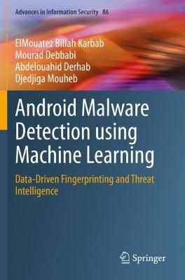 Android Malware Detection using Machine Learning: Data-Driven Fingerprinting and Threat Intelligence 2021 ed.