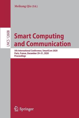Smart Computing and Communication: 5th International Conference, SmartCom 2020, Paris, France, December 2931,  2020, Proceedings 1st ed. 2021