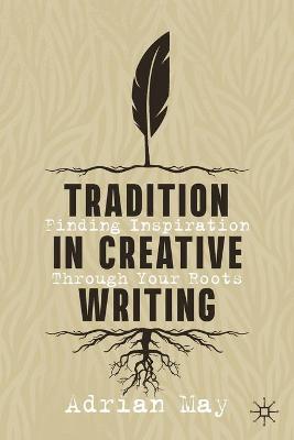 Tradition in Creative Writing: Finding Inspiration Through Your Roots 1st ed. 2021