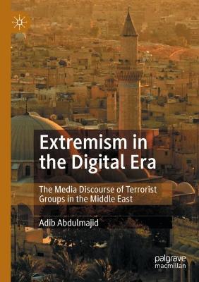 Extremism in the Digital Era: The Media Discourse of Terrorist Groups in the Middle East 2021 ed.