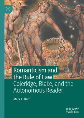 Romanticism and the Rule of Law: Coleridge, Blake, and the Autonomous Reader 2021 ed.
