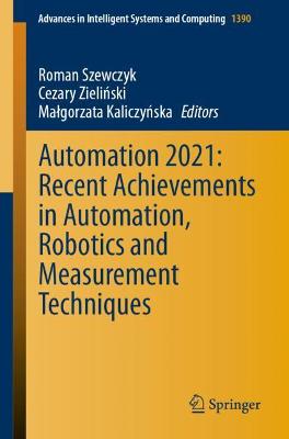 Automation 2021: Recent Achievements in Automation, Robotics and Measurement  Techniques 1st ed. 2021