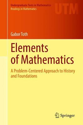 Elements of Mathematics: A Problem-Centered Approach to History and Foundations 2021 ed.