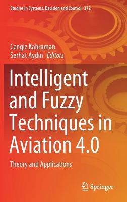Intelligent and Fuzzy Techniques in Aviation 4.0: Theory and Applications 2021 ed.