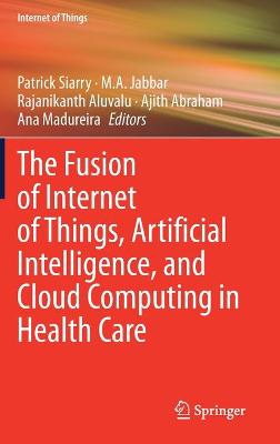 Fusion of Internet of Things, Artificial Intelligence, and Cloud Computing in Health Care