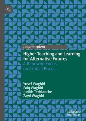 Higher Teaching and Learning for Alternative Futures: A Renewed Focus on Critical Praxis