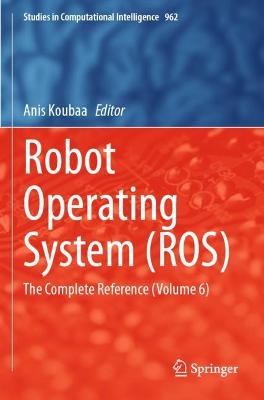 Robot Operating System (ROS): The Complete Reference (Volume 6) 2021 ed.