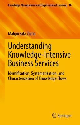 Understanding Knowledge-Intensive Business Services: Identification, Systematization, and Characterization of Knowledge Flows 2021 ed.
