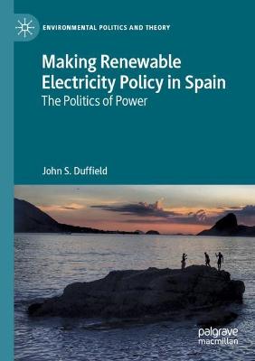 Making Renewable Electricity Policy in Spain: The Politics of Power 2021 ed.