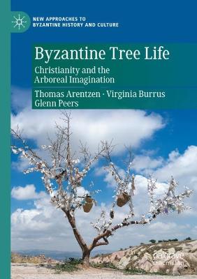 Byzantine Tree Life: Christianity and the Arboreal Imagination 2021 ed.