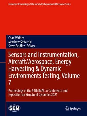 Sensors and Instrumentation, Aircraft/Aerospace, Energy Harvesting & Dynamic  Environments Testing, Volume 7: Proceedings of the 39th IMAC, A Conference and Exposition on Structural  Dynamics 2021 2021 ed.