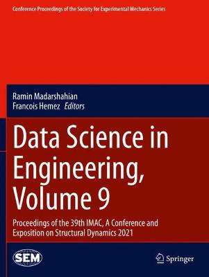 Data Science in Engineering, Volume 9: Proceedings of the 39th IMAC, A Conference and Exposition on Structural  Dynamics 2021 2022 ed.