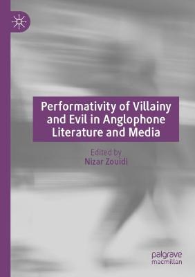 Performativity of Villainy and Evil in Anglophone Literature and Media 2021 ed.