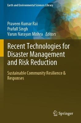 Recent Technologies for Disaster Management and Risk Reduction: Sustainable Community Resilience & Responses 2021 ed.