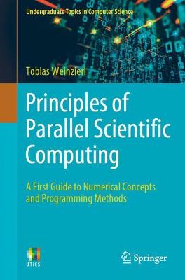 Principles of Parallel Scientific Computing: A First Guide to Numerical Concepts and Programming Methods 1st ed. 2021