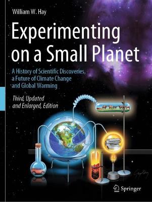 Experimenting on a Small Planet: A History of Scientific Discoveries, a Future of Climate Change and Global  Warming Third Edition 2021